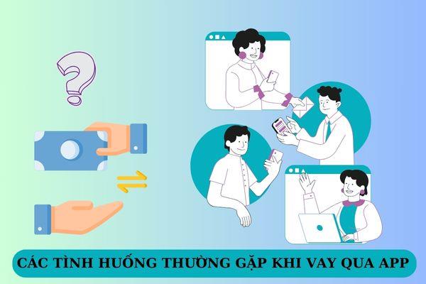 Các tình huống thường gặp khi vay qua app